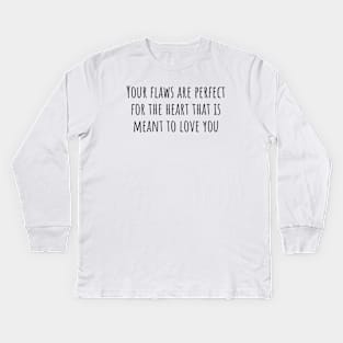 Your Flaws Are Perfect Kids Long Sleeve T-Shirt